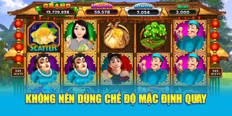 Bật Mí Cách Chinh Phục Trò Chơi Ăn Khế Trả Vàng Trên 188V 4 khong-nen-dung-che-do-mac-dinh-quay