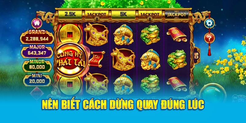 Slot Game Cung Hỷ Phát Tài 188V 4 nen-biet-cach-dung-quay-dung-luc