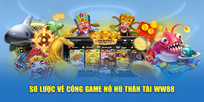 Bí Quyết Chơi Nổ Hũ Thần Tài 188V Hiệu Quả và Luôn May Mắn 2 so-luoc-ve-cong-game-no-hu-than-tai-ww88