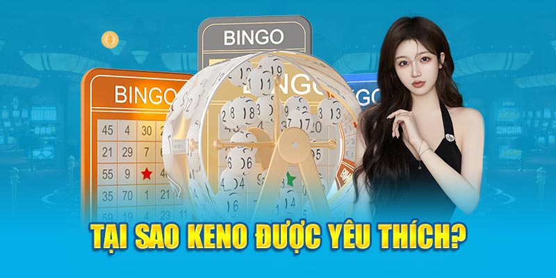 Cách Chơi Keno - Hình Thức Xổ Số Được Yêu Thích Nhất 4 tai-sao-keno-duoc-yeu-thich
