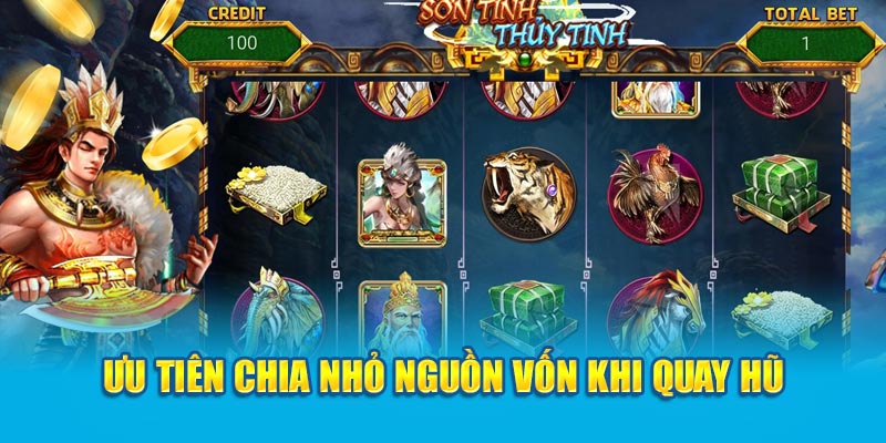 Sơn Tinh Thủy Tinh 188V: Cổng Game Nổ Hũ Xanh Chín Nhất Thị Trường 4 Ưu tiên chia nhỏ nguồn vốn khi quay hũ sơn tinh thủy tinh